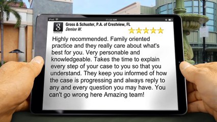 Gross & Schuster, P.A. of Crestview, FL CrestviewIncredible5 Star Review by Denise Ward