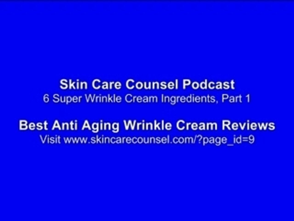 6 Super Wrinkle Cream Ingredients, Part 1