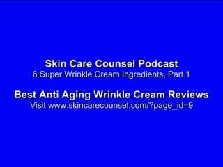 6 Super Wrinkle Cream Ingredients, Part 1