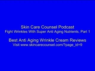 Fight Wrinkles With Super Anti Aging Nutrients, Part 1