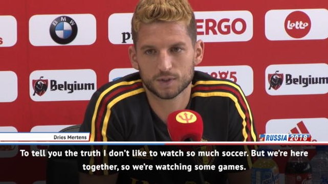 I don't like watching much soccer - Mertens