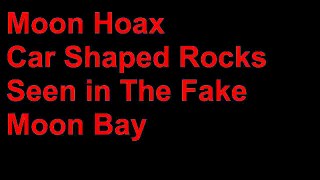 Moon Hoax -Car Shaped Rocks Seen in the Fake Moon Bay