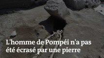 L'homme de Pompéi n'a pas été écrasé par un bloc de pierre, selon de nouvelles fouilles