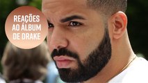 As reações ao novo álbum de Drake