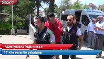 17 kilo uyuşturucuyla yakalandı, savunması inanılmaz!