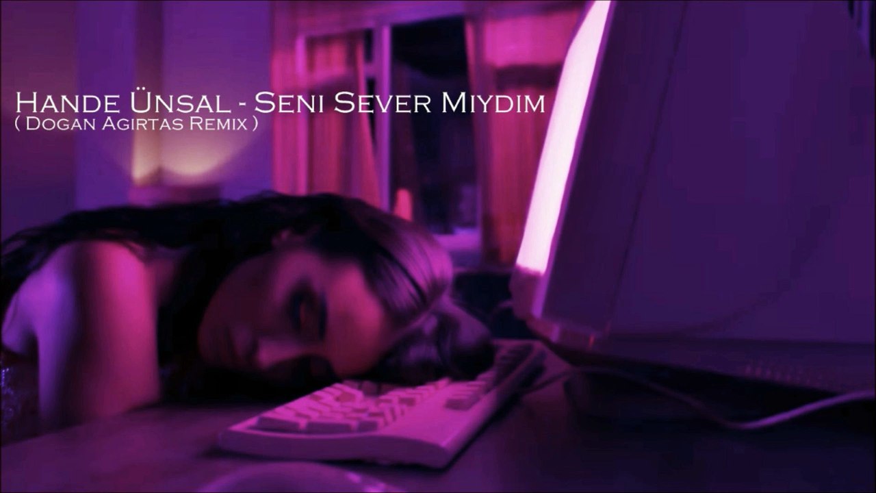 Hande Ünsal - Seni Sever miydim ( Doğan Ağırtaş Remix )