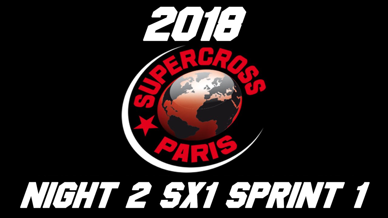 2018 Paris Supercross Night 2 SX1 Sprint 1 HD