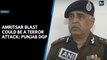 Amritsar blast could be a terror attack: Punjab DGP