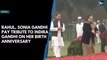 Rahul, Sonia Gandhi pay tribute to Indira Gandhi on her birth anniversary