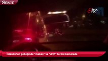 İstanbul’da “makas” ve “drift” terörü kamerada