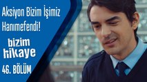 Aksiyon bizim işimiz - Bizim Hikaye 46. Bölüm