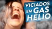 VICIADOS EM GÁS HÉLIO