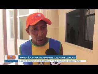 Pai é acusado de estuprar a própria filha