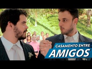 CASAMENTO ENTRE AMIGOS
