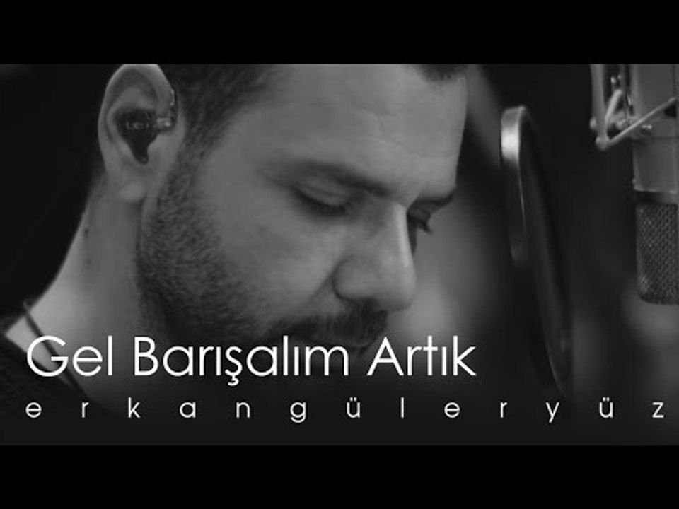 Erkan Güleryüz - Gel Barışalım Artık (Official Video)