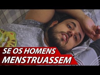 COMO SERIA SE OS HOMENS MENSTRUASSEM