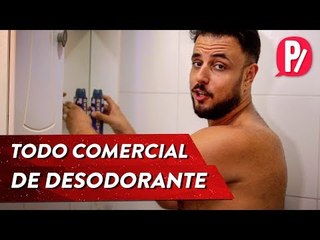 TODO COMERCIAL DE DESODORANTE | PARAFERNALHA