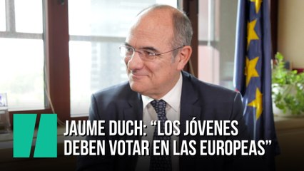 Jaume Duch: "Los jóvenes deben votar en las europeas"