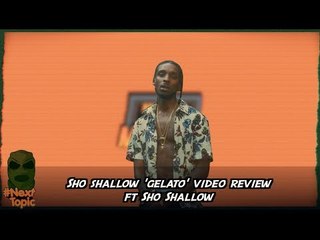 #NextTopic review Sho Shallow - Gelato ft Sho Shallow | @MixtapeMadness