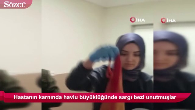 Hastanın karnında havlu büyüklüğünde sargı bezi unutmuşlar