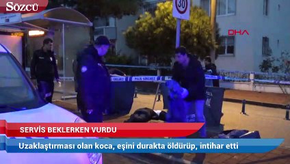 Download Video: Uzaklaştırması olan koca, eşini durakta servis beklerken öldürüp, intihar etti