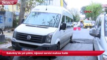 Bakırköy’de yol çöktü, öğrenci servisi mahsur kaldı
