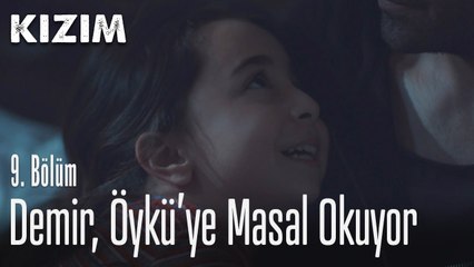 Demir Öykü'ye masal okuyor - Kızım 9. Bölüm