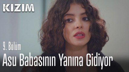 Asu babasının yanına gidiyor - Kızım 9. Bölüm