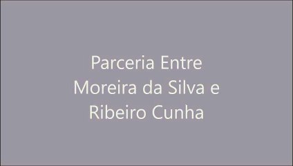 Parceria Entre Moreira da Silva e Ribeiro Cunha