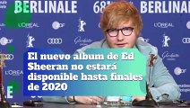 El nuevo álbum de Ed Sheeran no estará disponible hasta finales de 2020