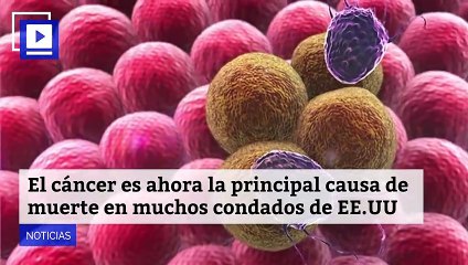 El cáncer es ahora la principal causa de muerte en muchos condados de EE.UU