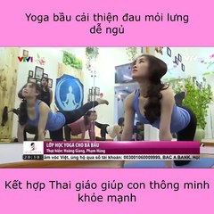 YOGA BẦU VÀ THAI GIÁO - SỰ KẾT HỢP KỲ DIỆU GIÚP MẸ KHỎE, CON THÔNG MINH