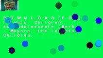 D.O.W.N.L.O.A.D [P.D.F] Infants, Children, and Adolescents (Berk   Meyers, the Infants, Children,