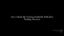 How I Made My Trading Profitable With Blue Trading Reviews