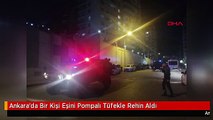 Ankara'da Bir Kişi Eşini Pompalı Tüfekle Rehin Aldı