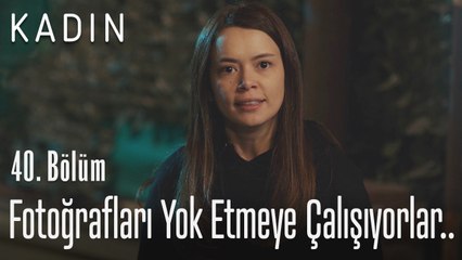 Fotoğrafları yok etmeye çalışıyorlar.. - Kadın 40. Bölüm