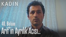 Arif'in ayrılık acısı.. - Kadın 40. Bölüm