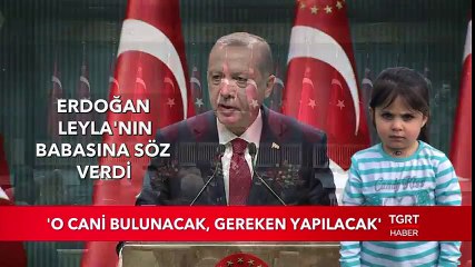 Cumhurbaşkanı Erdoğan Leyla'nın Babasına Söz Verdi