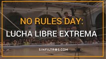 No Rules Day: Lucha libre extrema | Sinfiltros.com