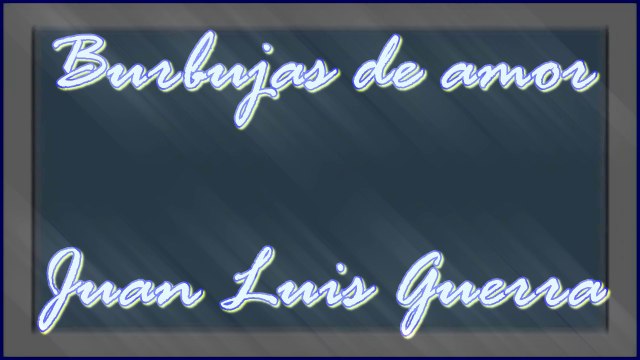 BURBUJAS DE AMOR. JUAN LUIS GUERRA. DIVERCANTA