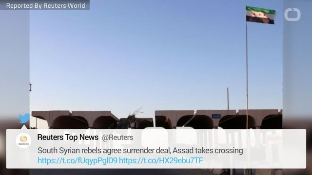 South Syrian Rebels Agree Surrender Deal, Assad Takes Crossing