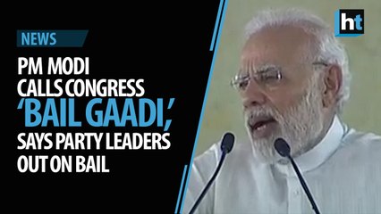 PM Modi calls Congress ‘bail gaadi’, says party leaders out on bail