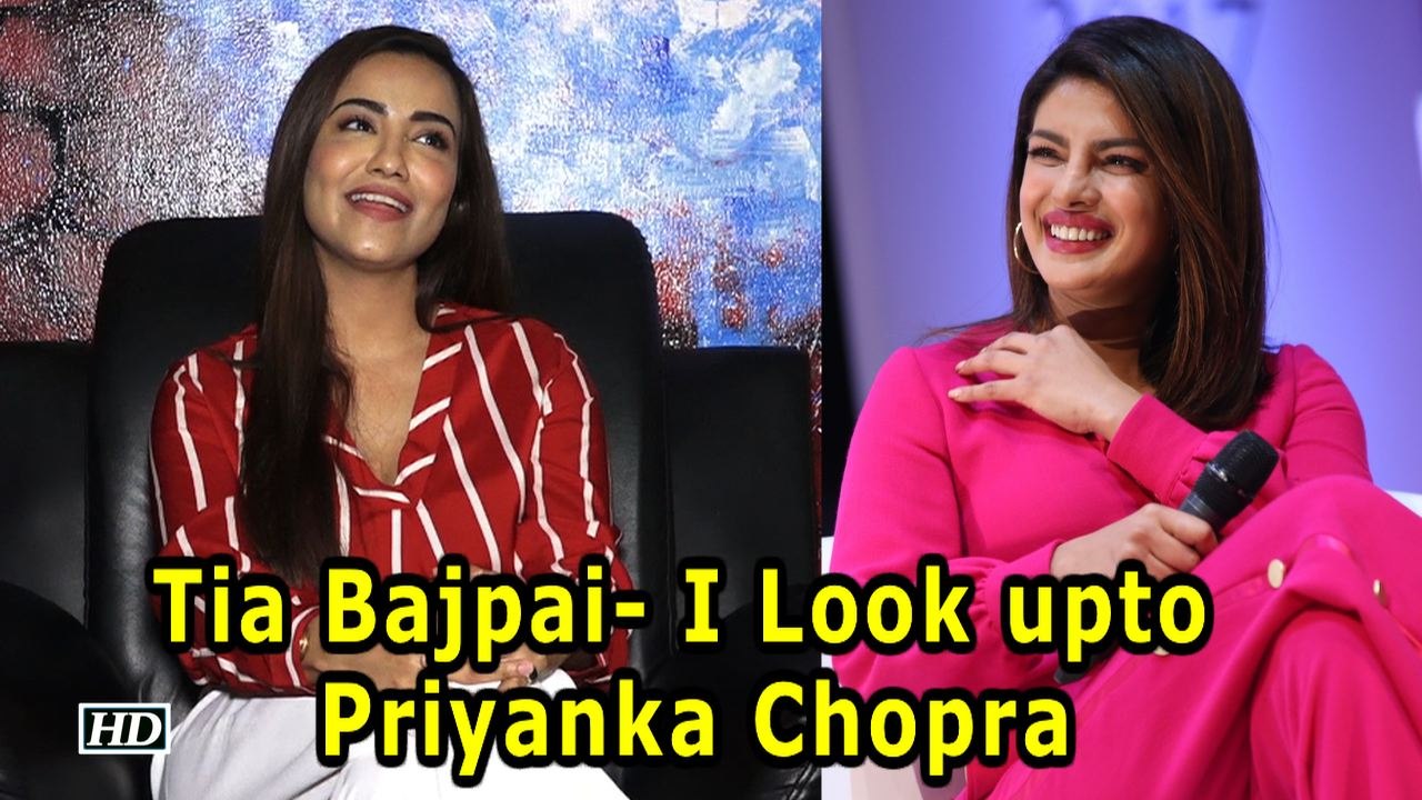 Tia Bajpai – I Look upto Priyanka Chopra