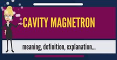 What is CAVITY MAGNETRON? What does CAVITY MAGNETRON mean? CAVITY MAGNETRON meaning