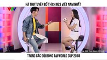 Hà Thu tuyên bố thích U23 Việt Nam nhất trong các đội bóng tại World Cup 2018