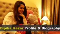 Deepika Kakar Biography | Age | Family | Affairs | Movies | Education | Lifestyle and Profile