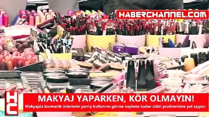 MAKYAJ YAPARKEN, KÖR OLMAYIN!