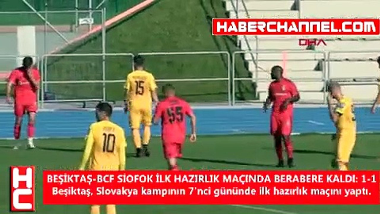 BEŞİKTAŞ - BCF SİOFOK İLK HAZIRLIK MAÇINDA BERABERE KALDI 1-1