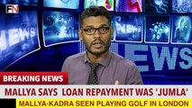 BREAKING NEWS: Mallya says Loan Repayment was 'JUMLA'. Mallya-Kadra seen playing golf in London