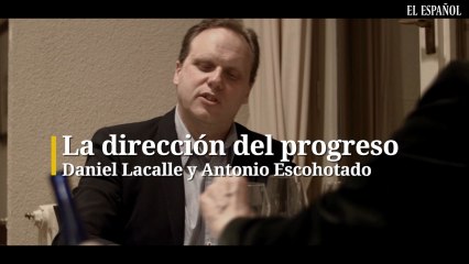 La dirección del progreso. Daniel Lacalle y Antonio Escohotado